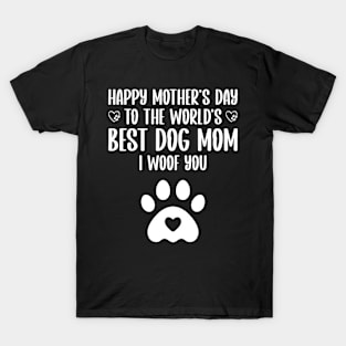 happy mother's day to the world's best dog mom I woof you T-Shirt